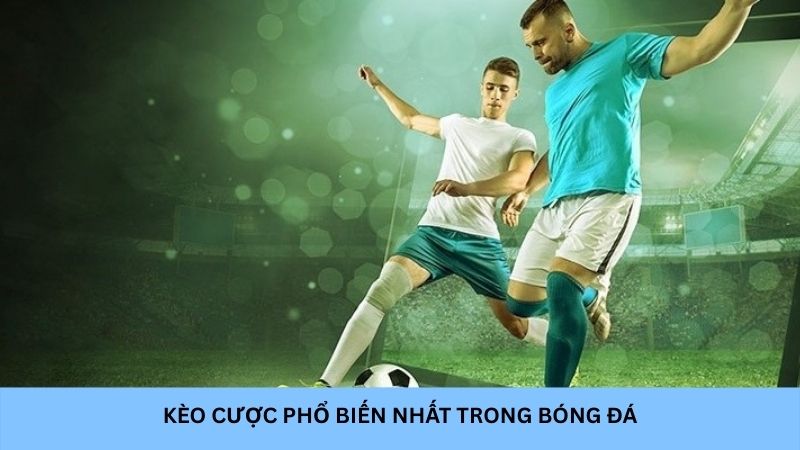 Kèo cược phổ biến nhất trong bóng đá