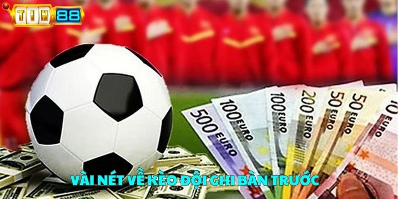 Vài nét về kèo đội ghi bàn trước