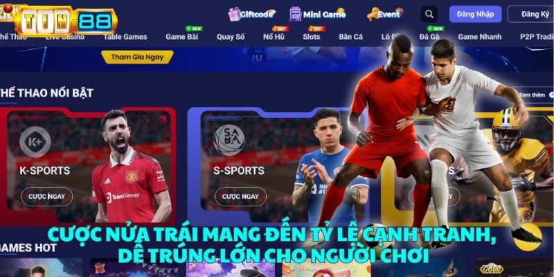 Cược nửa trái mang đến tỷ lệ cạnh tranh trúng lớn cho người chơi