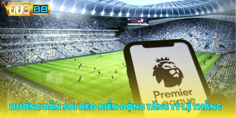 Hướng dẫn soi kèo biến động tăng tỷ lệ thắng