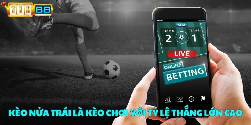 Kèo nửa trái là kèo chơi với tỷ lệ thắng lớn cao